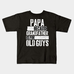 Papa because grandfather is for old guys Kids T-Shirt